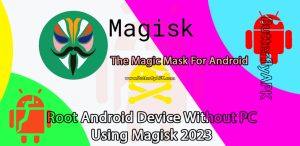 How to Use Magisk To Root An Android Device Without a Computer 2023